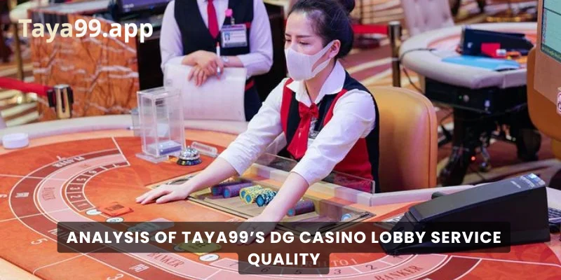Analysis of Taya99's DG Casino Lobby Service Quality