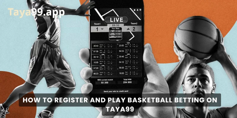 How to Register and Play Basketball Betting on Taya99