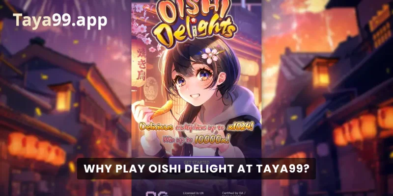 Why Play Oishi Delight at Taya99?