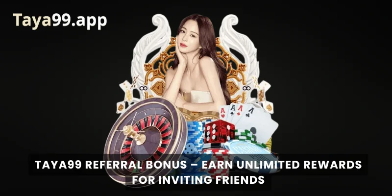 Taya99 Referral Bonus